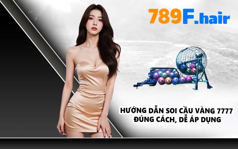 Hướng dẫn soi cầu vàng 7777 đúng cách, dễ áp dụng