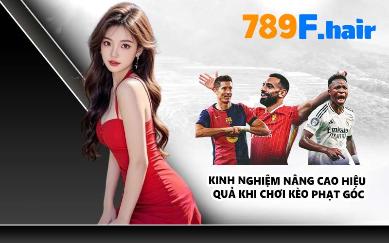 Kinh nghiệm nâng cao hiệu quả khi chơi kèo phạt góc